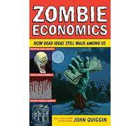 Zombie Economics: How Dead Ideas Still Walk among Us (New in Paper)