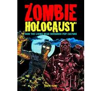 Zombie Holocaust: How the Living Dead Devoured Pop Culture