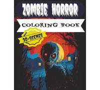 Zombie Horror Coloring Book: Creepy, chilling, scary, nightmare inducing illustrations of the undead