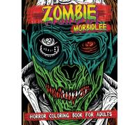 Zombie Horror Coloring Book For Adults by Morbidlee: Scary Illustrations of Zombie Apocalypse for Stress Relief and Perfect as a Gift for Zombie Lover