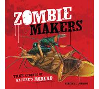 Zombie Makers: True Stories of Nature's Undead (Junior Library Guild Selection)