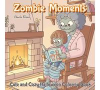 Zombie Moments: Cute and Cozy Halloween Coloring Book for Adults and Teens Featuring Adorable Undead Family Daily Life and Spooky Everyday Scenes (Cozy Moments)