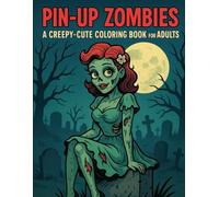 Zombie Pin-Ups: A Creepy-Cute Horror-Themed Coloring Book for Adults: Glamorous Undead Beauties in Vintage Pin-Up Poses - A Fun and Frightening Coloring Experience