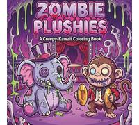 Zombie Plushies: Creepy Kawaii Coloring Book: Cute but Spooky Zombie Animals Coloring Pages