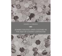 Zombie Politics and Culture in the Age of Casino Capitalism: Second Edition