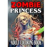 Zombie Princess Adult Coloring Book: Scary Halloween Themed Princesses - Perfect Gift For Spooky Goth Horror Fans