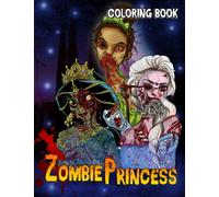Zombie Princess coloring book: Amazing gift for All Ages and Fans Creepy Princess with High Quality Image 30+ GIANT Great Pages