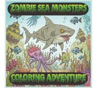 Zombie Sea Monsters Coloring Adventure: Fun & Spooky Ocean Creatures for Kids Ages 4-8 with Cute Zombie Sharks, Kraken & Underwater Monsters to Color
