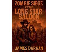 Zombie Siege at the Lone Star Saloon: 4 (Dead World Post-Apocalyptic Cycle)
