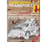 Zombie Survival Transport Manual: Post-apocalyptic vehicles (all variations) (Haynes Manuals)