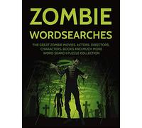Zombie Wordsearches: The Great Zombie Movies, Actors, Directors, Characters, Books and Much More Word Search Puzzle Collection