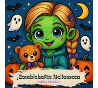 Zombiehafte Helloween das zombiehafte Malbuch: Malbuch über ein Zombiemädchen und der zombiehaften Helloween Zeit: Zombiehafte Helloween, ein Mädchen und Ihre Freunde, Verkleidung, Essen, Spiele