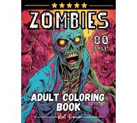 Zombies 80 Images Adult Coloring Book: A Serene Escape! Amazing Single-sided pages to color, Inspirational designs, swirls, Patterns and much more. for fun and relaxation.