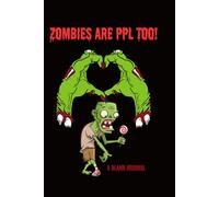 Zombies Are PPL Too!: "A Journal for the Brain-Dead and the Just Plain Tired"