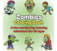 Zombies Coloring Book A Fun and Spooky Coloring Adventure for All Ages: 40 Unique Zombie Coloring Pages for Kids, Teens, and Adults | Perfect for Halloween, Horror Fans, and Creepy Fun