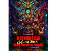Zombies Coloring Book for Teens and Adults: 50 Unique Coloring Pages Tiki Totem and Mandala Styles Combined Designs for Stress Relief and Relaxation ... of Bold Large Prints for Fun Activity.