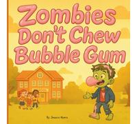 Zombies Don't Chew Bubble Gum: A Sticky Tale of Brains, Bubbles, and Best Friends