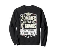 Zombies Eat Brains Don't Worry You're Safe Sweatshirt