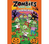 ZOMBIES FROM HELL COLORING BOOK: Terrifying Undead , Infernal Landscapes ,Gory Nightmares to Color and Conquer