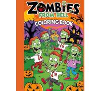 ZOMBIES FROM HELL COLORING BOOK: Terrifying Undead , Infernal Landscapes ,Gory Nightmares to Color and Conquer