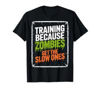 Zombies Get The Slow Ones Training Because Runner Survival T-Shirt
