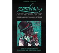Zombies in Contemporary Culture: Journeys, Bodies, Pandemics and Politics: 1 (Horror Studies)