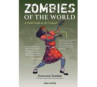 Zombies of the World: A Field Guide to the Undead