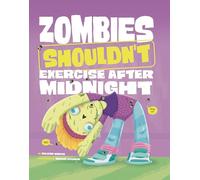 Zombies Shouldn't Exercise After Midnight (The Care and Keeping of Zombies)