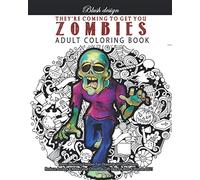 Zombies, They're Coming To Get You: Adult Coloring Book (Stress Relieving Creative Fun Drawings to Calm Down, Reduce Anxiety & Relax.)