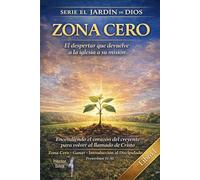 Zona cero: El despertar que devuelve a la iglesia a su misión: 1 (El Jardín de Dios Del despertar a la multiplicación: formando discípulos que transforman vidas.)