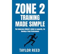 Zone 2 Training Made Simple: The Endurance Athlete’s Guide to Longevity, Fat Burning & Peak Performance