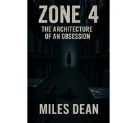 ZONE 4: The Architecture of an Obsession