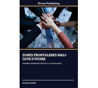Zones Frontaleres Mali-Cote d'Ivoire: COMMENT PASSER DES CONFLITS A LA CONCILIATION
