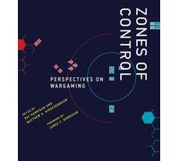 Zones of Control: Perspectives on Wargaming (Game Histories)