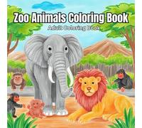 Zoo Animals Coloring Book: Adult Coloring Book | Relax and Unwind From Your Busy Work Schedule