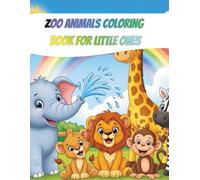 Zoo Animals Coloring Book for Little Ones: 50+ Fun and Easy Zoo Animal Coloring Pages for Kids Ages 4-8 | Lions, Elephants, Giraffes, Monkeys and More ... Gift for Toddlers, Preschool and Kindergarten