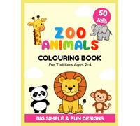 Zoo Animals Colouring Book For Toddlers Ages 2-4, 50 Big Simple & Fun Designs: Cute Easy Zoo Animals Colouring Pages for Boys & Girls, Thick Bold Outlines, Perfect for Beginners