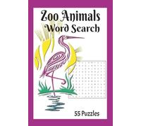 Zoo Animals Word Search: Step into the wild with these exciting zoo-themed puzzles | 55 puzzles | Solution pages | Easy to read print