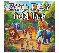 Zoo Day Field Trip Fun Animal Adventure Coloring Book For Kids: An Adorable Zoo-Themed Coloring Book with Lions, Giraffes, Monkeys, and More - Perfect for Toddlers, Preschoolers, and Kids Ages 3-8