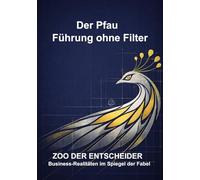 Zoo der Entscheider: Der Pfau - Führung ohne Filter
