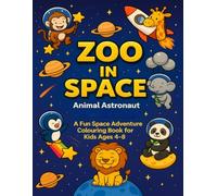 Zoo in Space: Animal Astronaut: A Fun Space Adventure Colouring Book for Kids Ages 4-8 (Kids colouring book)
