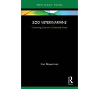 Zoo Veterinarians: Governing Care on a Diseased Planet (Law, Science and Society)