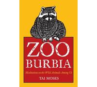 Zooburbia: Meditations on the Wild Animals Among Us