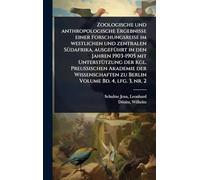 Zoologische und anthropologische Ergebnisse einer Forschungsreise im westlichen und zentralen SÃ1/4dafrika, ausgefÃ1/4hrt in den Jahren 1903-1905 mit ... zu Berlin Volume Bd. 4, lfg. 3, nr. 2