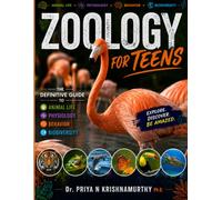 Zoology for Teens: The Definitive Guide to Animal Life, Physiology, Behavior, and Biodiversity