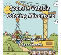 Zoom! A Vehicle Coloring Adventure: Cars, Boats, Planes & Space Crafts (Easy Relax Coloring)