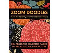 Zoom Doodles: A Relaxing Abstract Zen Doodle Coloring Book for Adults and Teens about Absolutely Nothing!