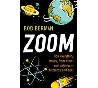 Zoom: How Everything Moves, from Atoms and Galaxies to Blizzards and Bees