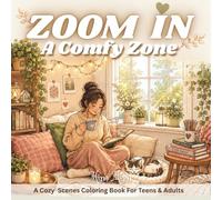 ZOOM IN A Comfy Zone: A Cozy & Comfy Scenes Coloring Book for Teens & Adults (ZOOM IN & OUT)
