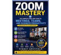 Zoom Mastery: The Complete 2026 User Guide to Meetings, Teams, and Business Productivity -- From Setup to AI Comparison (Made Simple: Beginner's ... and Software Running Modern Work and Life)